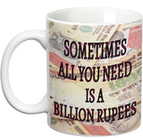 Prithish All You Need Is A Billion Rupees Ceramic Mug