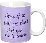 Prithish Got that Shit you can't Teach Ceramic Mug