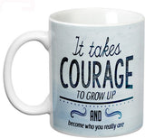 Prithish It Takes Courage To Grow Up Ceramic Mug