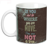 Prithish Move You are not a Tree Ceramic Mug
